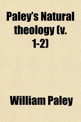 Book cover for Paley's Natural Theology (Volume 1-2); With Illustrative Notes