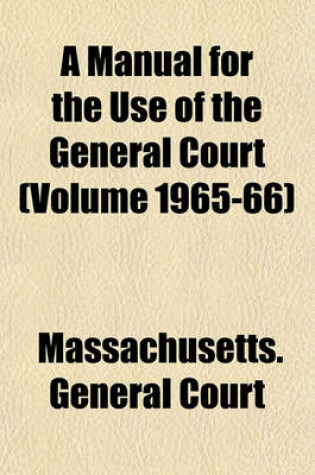 Cover of A Manual for the Use of the General Court (Volume 1965-66)