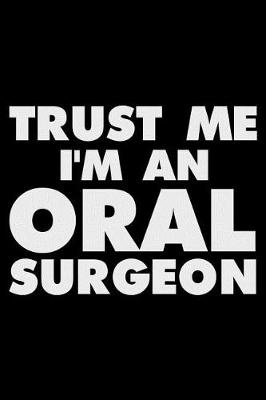 Book cover for Trust Me I'm An Oral Surgeon