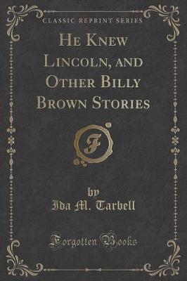 Book cover for He Knew Lincoln, and Other Billy Brown Stories (Classic Reprint)