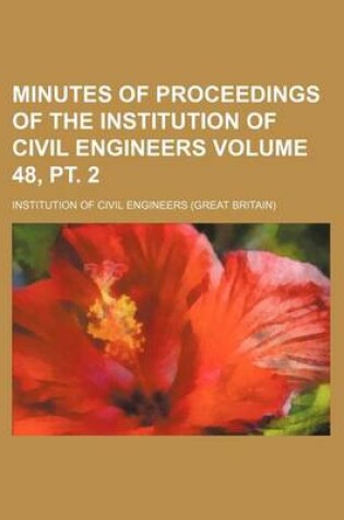 Cover of Minutes of Proceedings of the Institution of Civil Engineers Volume 48, PT. 2