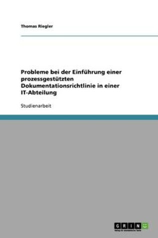 Cover of Probleme bei der Einführung einer prozessgestützten Dokumentationsrichtlinie in einer IT-Abteilung