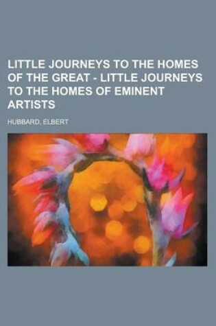 Cover of Little Journeys to the Homes of the Great - Little Journeys to the Homes of Eminent Artists