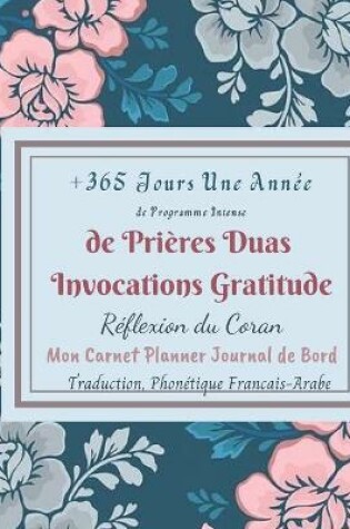 Cover of +365 Jours *Une Annee de Programme Intense de Prieres Duas Invocations Gratitude Reflexion du Coran Traduction Phonetique Francais Arabe