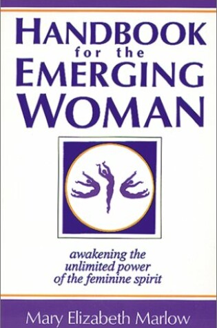 Cover of Handbook for Thew Emerging Woman: a Manual for Awakening the Unlimited Power of the Feminine Spirit