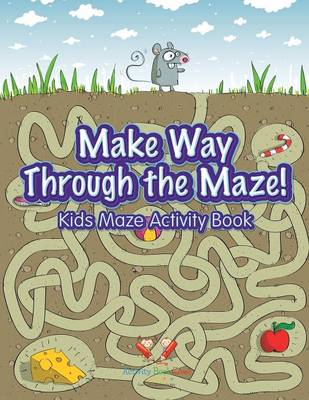 Book cover for Make Way Through the Maze! Kids Maze Activity Book