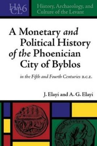 Cover of A Monetary and Political History of the Phoenician City of Byblos in the Fifth and Fourth Centuries B.C.E.