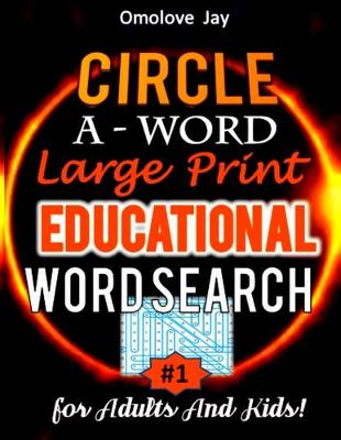 Cover of Circle A - WORD Large Print Educational Word Search for Adults And Kids!