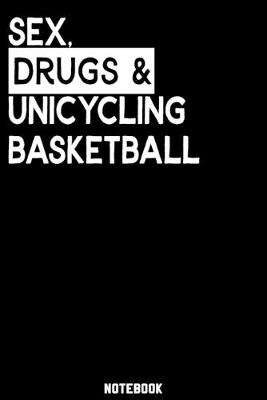 Book cover for Sex, Drugs and Unicycling Basketball Notebook