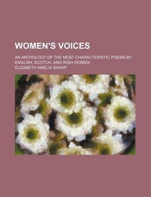 Book cover for Women's Voices; An Anthology of the Most Characteristic Poems by English, Scotch, and Irish Women