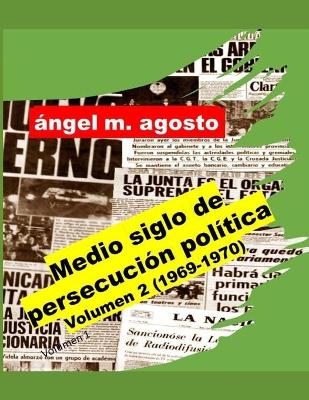 Book cover for Medio siglo de persecucion politica, Volumen 2 (1969-1970)