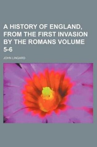 Cover of A History of England, from the First Invasion by the Romans Volume 5-6