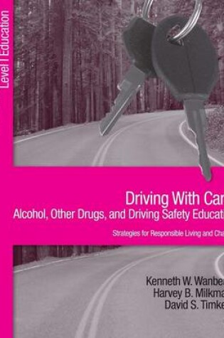 Cover of Driving With Care: Alcohol, Other Drugs, and Driving Safety Education-Strategies for Responsible Living