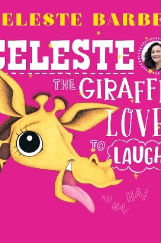 Cover of Celeste the Giraffe Loves to Laugh (PB)