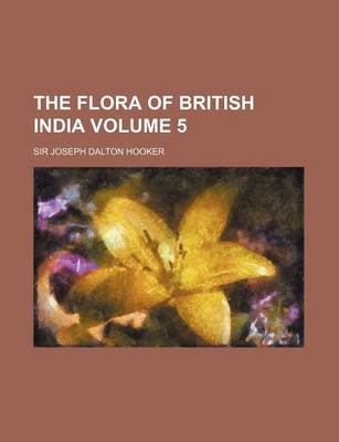 Book cover for The Flora of British India Volume 5