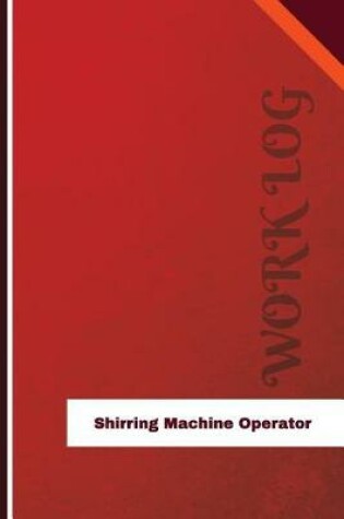 Cover of Shirring Machine Operator Work Log