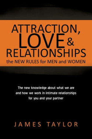 Cover of Attraction, Love and Relationships-The New Rules for Men and Women