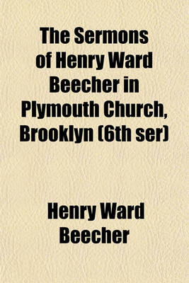 Book cover for The Sermons of Henry Ward Beecher in Plymouth Church, Brooklyn (6th Ser)