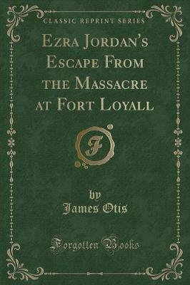 Book cover for Ezra Jordan's Escape from the Massacre at Fort Loyall (Classic Reprint)