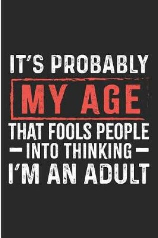 Cover of It's Probably My Age That Fools People Into Thinking I'm an Adult