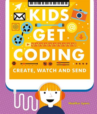 Cover of Kids Get Coding: Create, Watch and Send