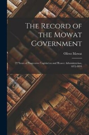 Cover of The Record of the Mowat Government [microform]