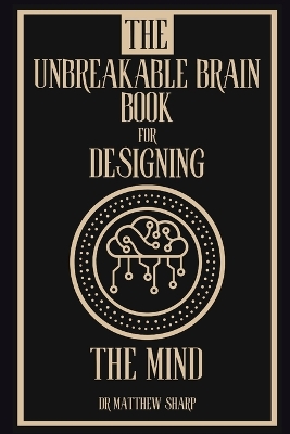 Book cover for The Unbreakable Brain Book for Designing the Brain