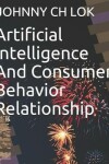 Book cover for Artificial Intelligence And Consumer Behavior Relationship