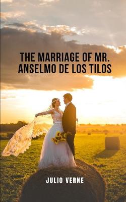 Book cover for The marriage of Mr. Anselmo de los Tilos.