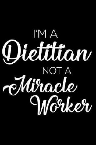 Cover of I'm a Dietitian Not a Miracle Worker