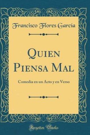 Cover of Quien Piensa Mal: Comedia en un Acto y en Verso (Classic Reprint)