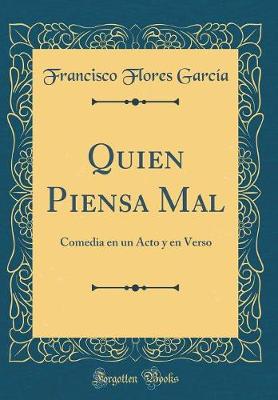 Book cover for Quien Piensa Mal: Comedia en un Acto y en Verso (Classic Reprint)