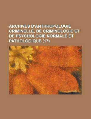 Book cover for Archives D'Anthropologie Criminelle, de Criminologie Et de Psychologie Normale Et Pathologique (17 )