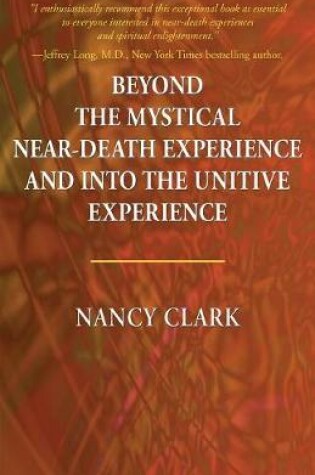 Cover of Beyond the Mystical Near-Death Experience and Into the Unitive Experience