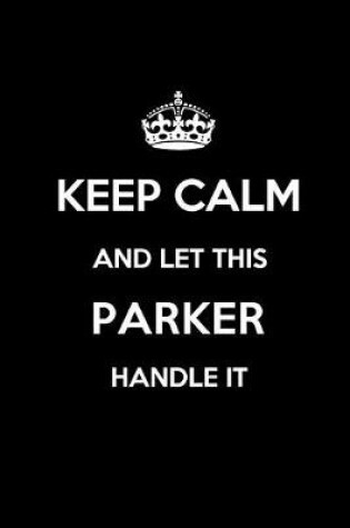 Cover of Keep Calm and Let This Parker Handle It