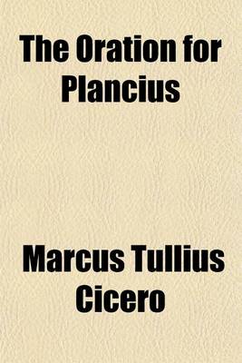 Book cover for The Oration for Plancius; With Short English Notes