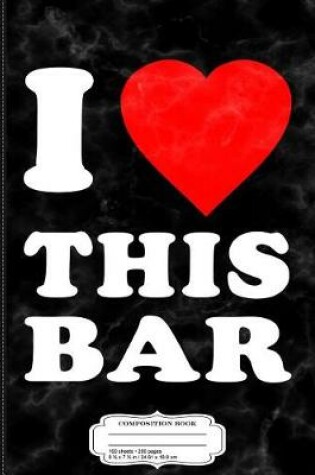 Cover of I Love This Bar Composition Notebook