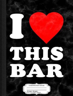 Book cover for I Love This Bar Composition Notebook