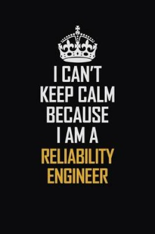 Cover of I Can't Keep Calm Because I Am A Reliability Engineer