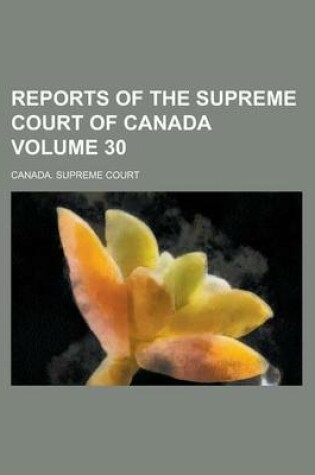 Cover of Reports of the Supreme Court of Canada Volume 30