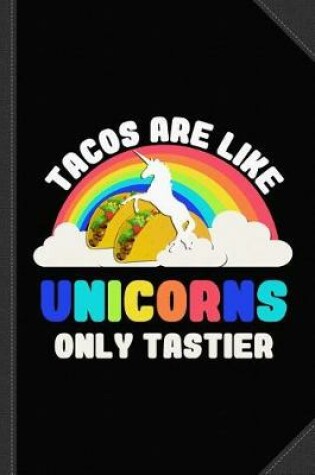 Cover of Tacos Are Like Unicorns Journal Notebook