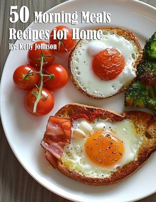 Book cover for 50 Morning Meals Made Memorable Recipes for Home