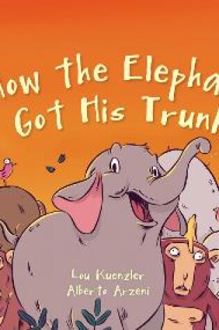 Cover of How The Elephant Got His Trunk