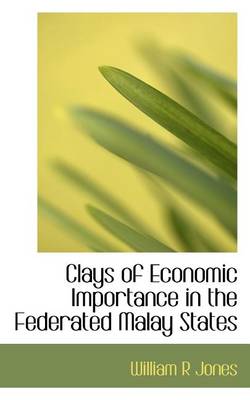 Book cover for Clays of Economic Importance in the Federated Malay States