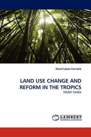 Cover of Land Use Change and Reform in the Tropics