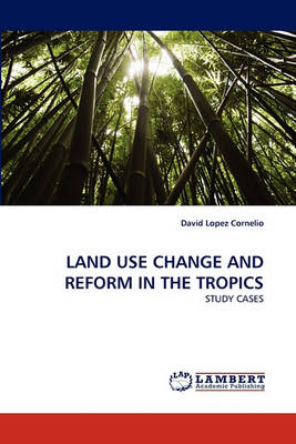 Book cover for Land Use Change and Reform in the Tropics