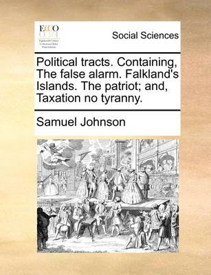 Book cover for Political Tracts. Containing, the False Alarm. Falkland's Islands. the Patriot; And, Taxation No Tyranny.