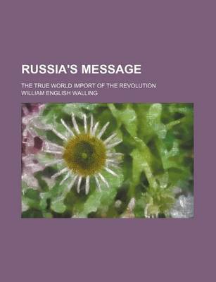 Book cover for Russia's Message; The True World Import of the Revolution