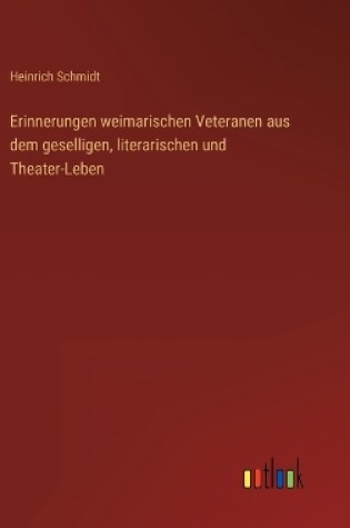 Cover of Erinnerungen weimarischen Veteranen aus dem geselligen, literarischen und Theater-Leben