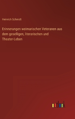 Book cover for Erinnerungen weimarischen Veteranen aus dem geselligen, literarischen und Theater-Leben